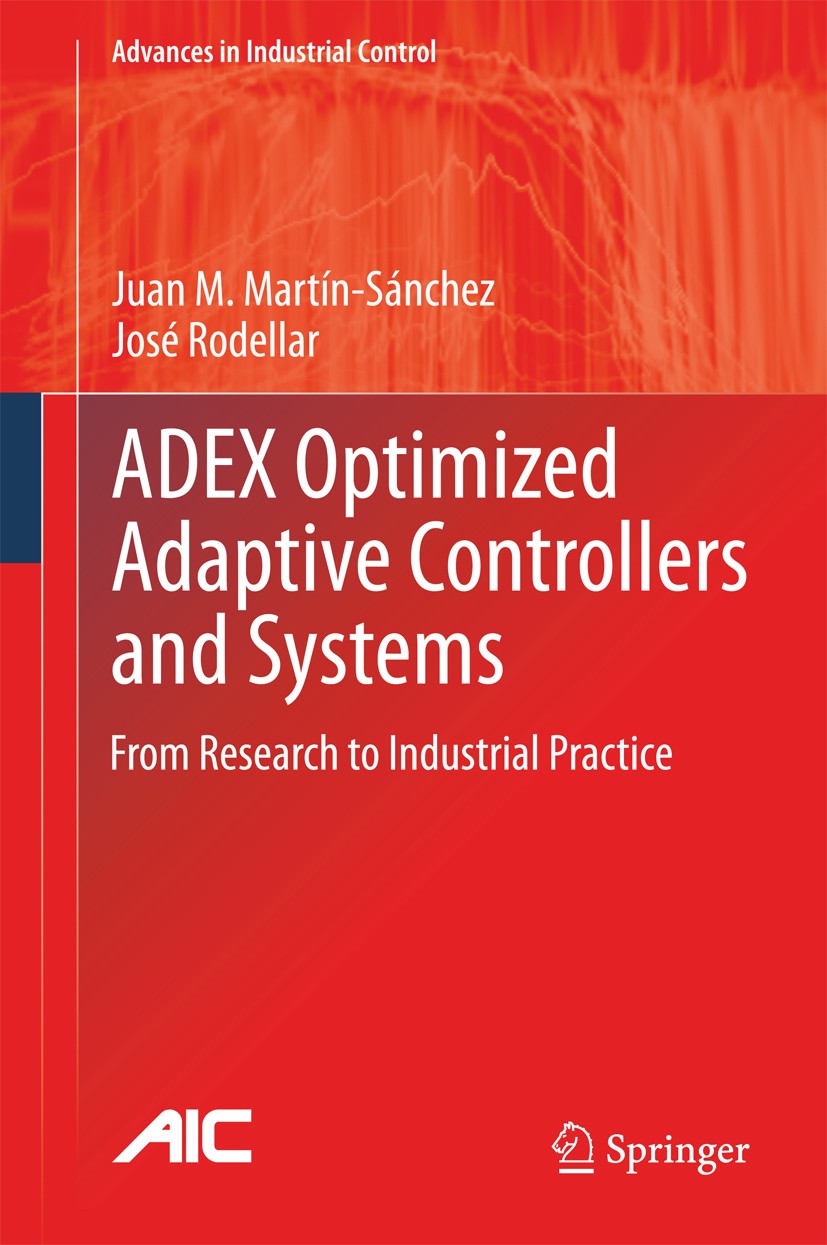 Titlebook: ADEX Optimized Adaptive Controllers and Systems; From Research to Ind Juan M. Martín-Sánchez,José Rodellar Book 2015 Springer International Titlebook: ADEX Optimized Adaptive Controllers and Systems; From Research to Ind Juan M. Martín-Sánchez,José Rodellar Book 2015 Springer International