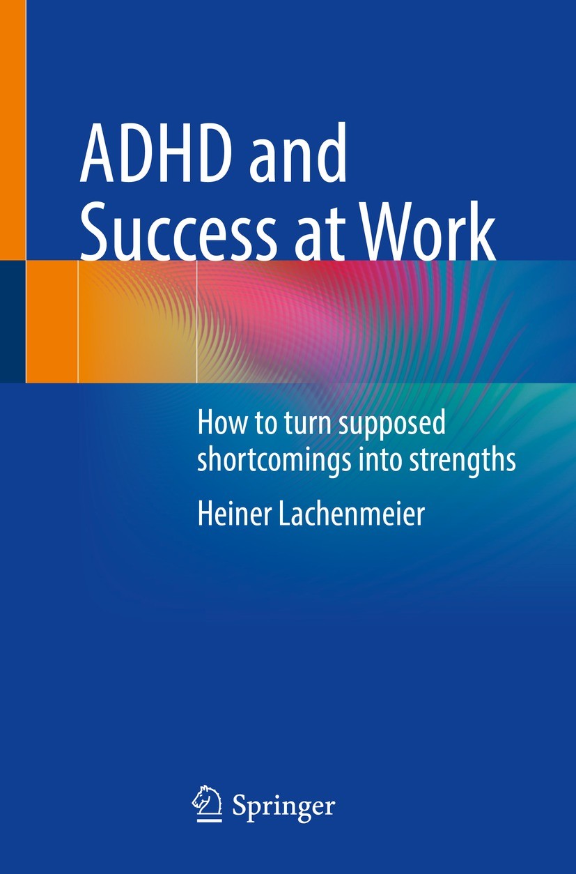 Titlebook: ADHD and Success at Work; How to turn supposed Heiner Lachenmeier Book 2023 The Editor(s) (if applicable) and The Author(s), under exclusiv Titlebook: ADHD and Success at Work; How to turn supposed Heiner Lachenmeier Book 2023 The Editor(s) (if applicable) and The Author(s), under exclusiv
