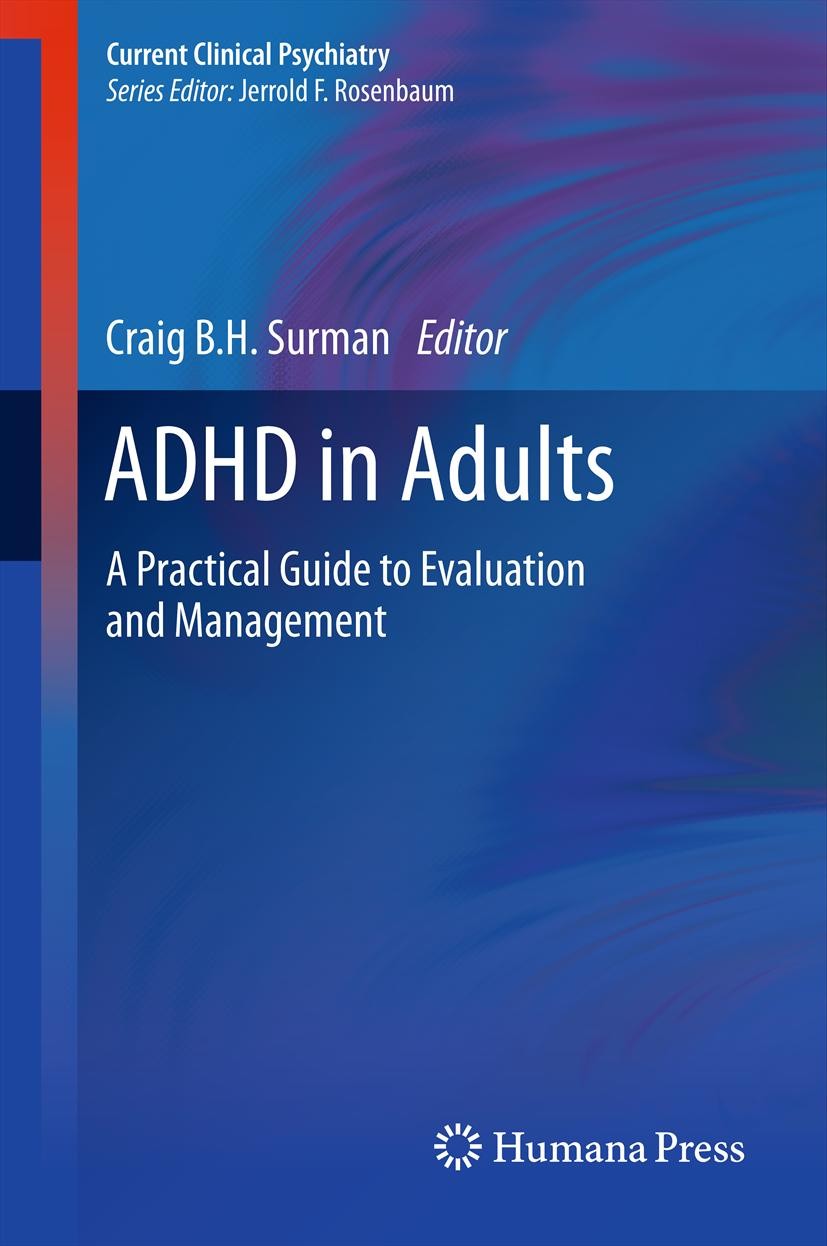Titlebook: ADHD in Adults; A Practical Guide to Craig B.H. Surman Book 2013 Springer Science+Business Media New York 2013 Titlebook: ADHD in Adults; A Practical Guide to Craig B.H. Surman Book 2013 Springer Science+Business Media New York 2013