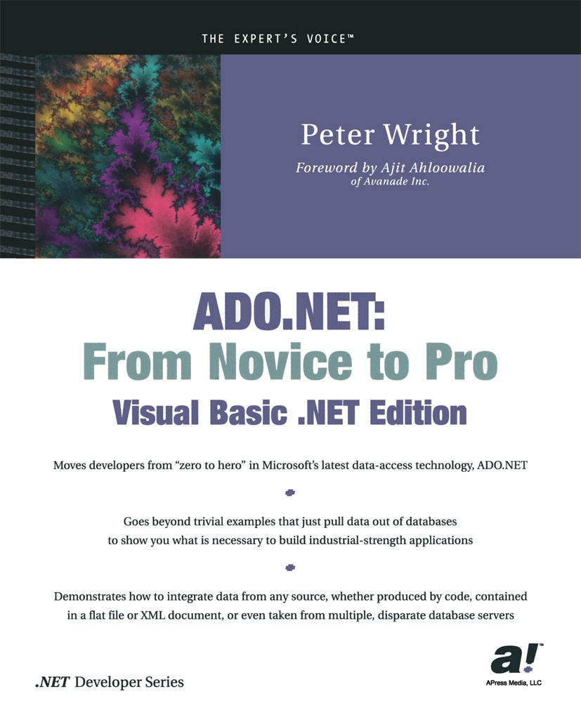 Titlebook: ADO.NET; From Novice to Pro, Peter Wright Book 2002 Peter Wright 2002 .NET..NET Framework.ADO.NET.ASP.NET.Delphi.Inform.Linux.Visual Basic Titlebook: ADO.NET; From Novice to Pro, Peter Wright Book 2002 Peter Wright 2002 .NET..NET Framework.ADO.NET.ASP.NET.Delphi.Inform.Linux.Visual Basic