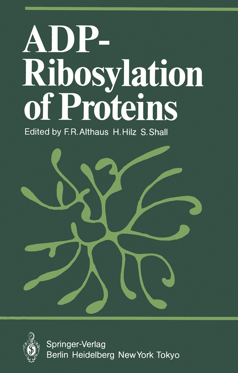 Titlebook: ADP-Ribosylation of Proteins; Felix R. Althaus,Helmuth Hilz,Sydney Shall Book 1985 Springer-Verlag Berlin Heidelberg 1985 Calcium.DNA.Nucl Titlebook: ADP-Ribosylation of Proteins; Felix R. Althaus,Helmuth Hilz,Sydney Shall Book 1985 Springer-Verlag Berlin Heidelberg 1985 Calcium.DNA.Nucl