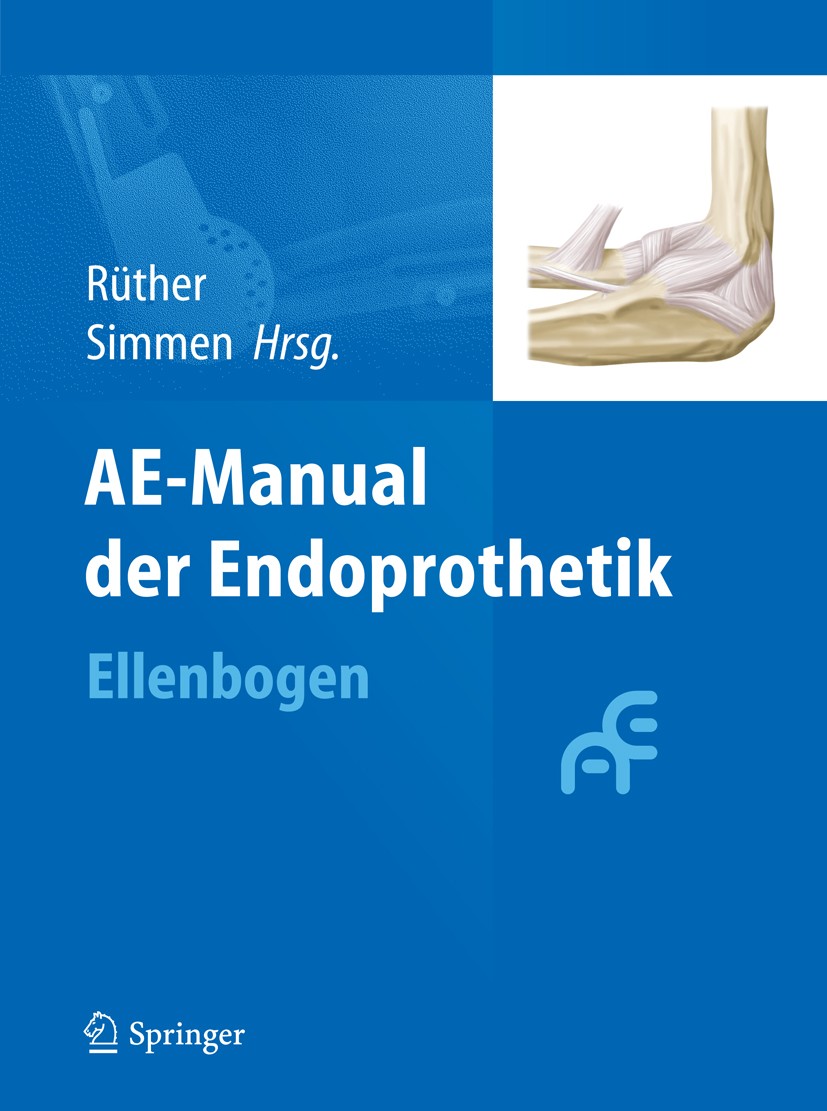 Titlebook: AE-Manual der Endoprothetik; Ellenbogen Wolfgang Rüther,Beat R. Simmen Book 2013 Arbeitsgemeinschaft Endoprothetik 2013 Biomechanik.Kinemat Titlebook: AE-Manual der Endoprothetik; Ellenbogen Wolfgang Rüther,Beat R. Simmen Book 2013 Arbeitsgemeinschaft Endoprothetik 2013 Biomechanik.Kinemat