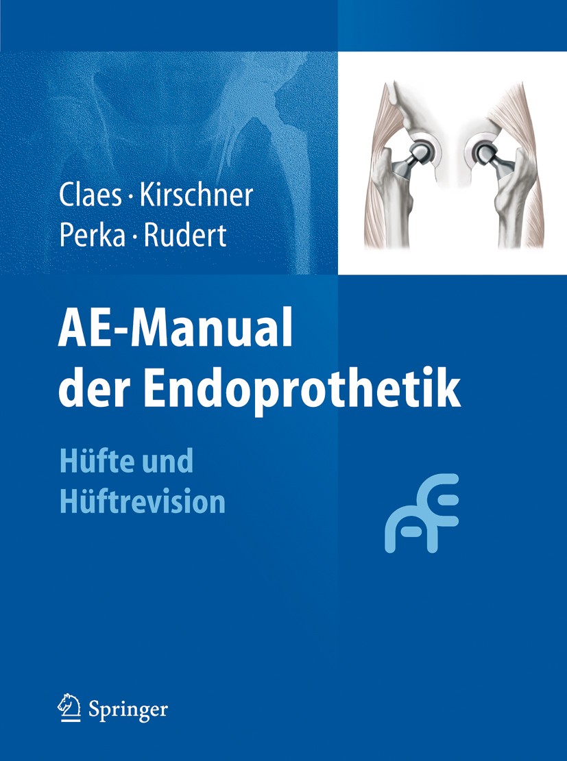Titlebook: AE-Manual der Endoprothetik; Hüfte und Hüftrevisi Lutz Claes,Peter Kirschner,Maximilian Rudert Book 20121st edition Arbeitsgemeinschaft End Titlebook: AE-Manual der Endoprothetik; Hüfte und Hüftrevisi Lutz Claes,Peter Kirschner,Maximilian Rudert Book 20121st edition Arbeitsgemeinschaft End