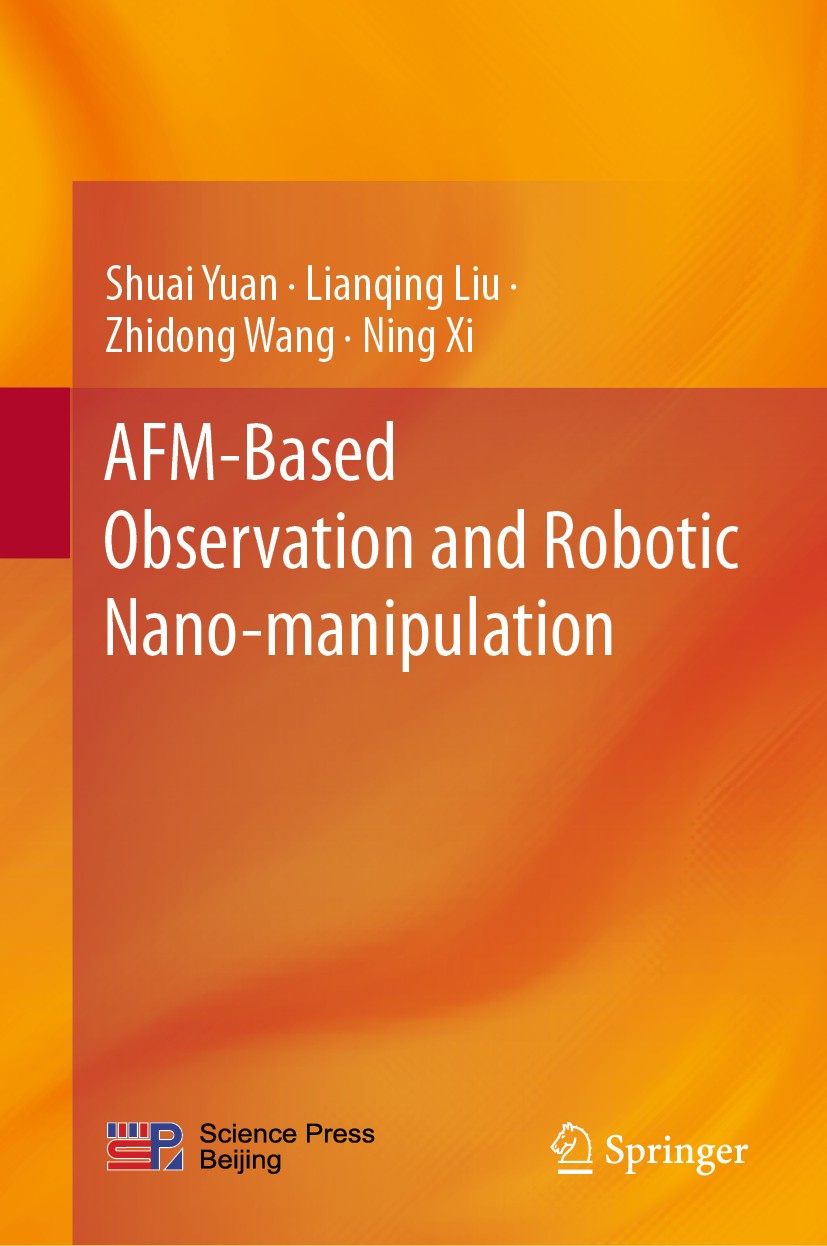 Titlebook: AFM-Based Observation and Robotic Nano-manipulation; Shuai Yuan,Lianqing Liu,Ning Xi Book 2020 Science Press and Springer Nature Singapore Titlebook: AFM-Based Observation and Robotic Nano-manipulation; Shuai Yuan,Lianqing Liu,Ning Xi Book 2020 Science Press and Springer Nature Singapore
