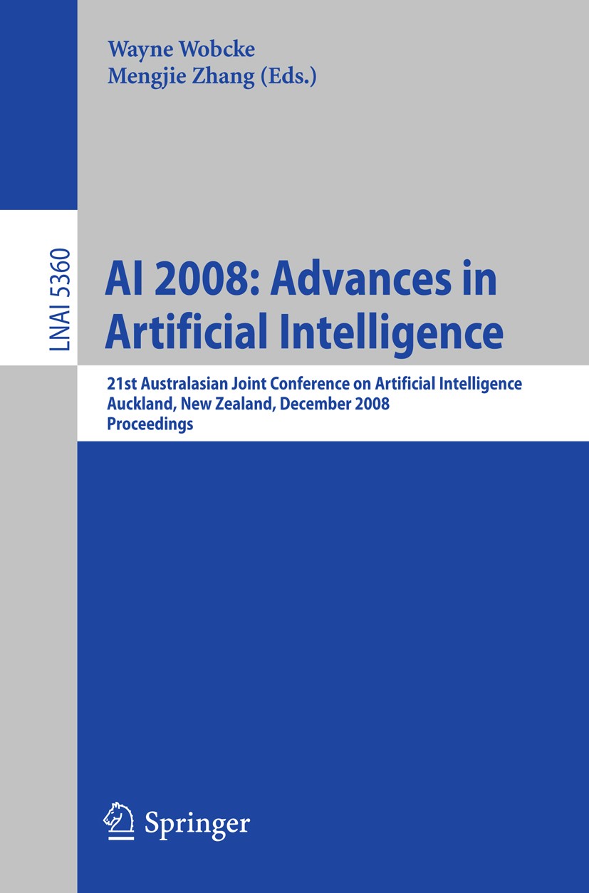 Titlebook: AI 2008: Advances in Artificial Intelligence; 21st Australasian Jo Wayne Wobcke,Mengjie Zhang Conference proceedings 2008 Springer-Verlag B Titlebook: AI 2008: Advances in Artificial Intelligence; 21st Australasian Jo Wayne Wobcke,Mengjie Zhang Conference proceedings 2008 Springer-Verlag B