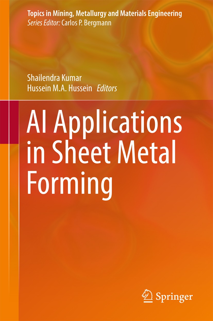 Titlebook: AI Applications in Sheet Metal Forming; Shailendra Kumar,Hussein M. A. Hussein Book 2017 Springer Science+Business Media Singapore 2017 Sh Titlebook: AI Applications in Sheet Metal Forming; Shailendra Kumar,Hussein M. A. Hussein Book 2017 Springer Science+Business Media Singapore 2017 Sh