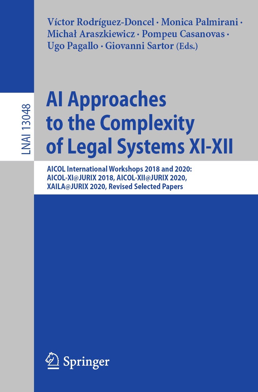 Titlebook: AI Approaches to the Complexity of Legal Systems XI-XII; AICOL International Víctor Rodríguez-Doncel,Monica Palmirani,Giovanni Conference Titlebook: AI Approaches to the Complexity of Legal Systems XI-XII; AICOL International Víctor Rodríguez-Doncel,Monica Palmirani,Giovanni Conference