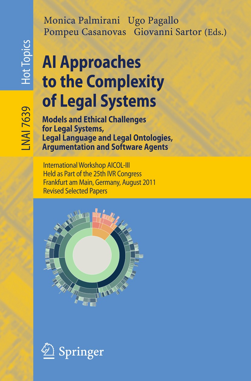 Titlebook: AI Approaches to the Complexity of Legal Systems - Models and Ethical Challenges for Legal Systems, ; International Worksh Monica Palmirani Titlebook: AI Approaches to the Complexity of Legal Systems - Models and Ethical Challenges for Legal Systems, ; International Worksh Monica Palmirani