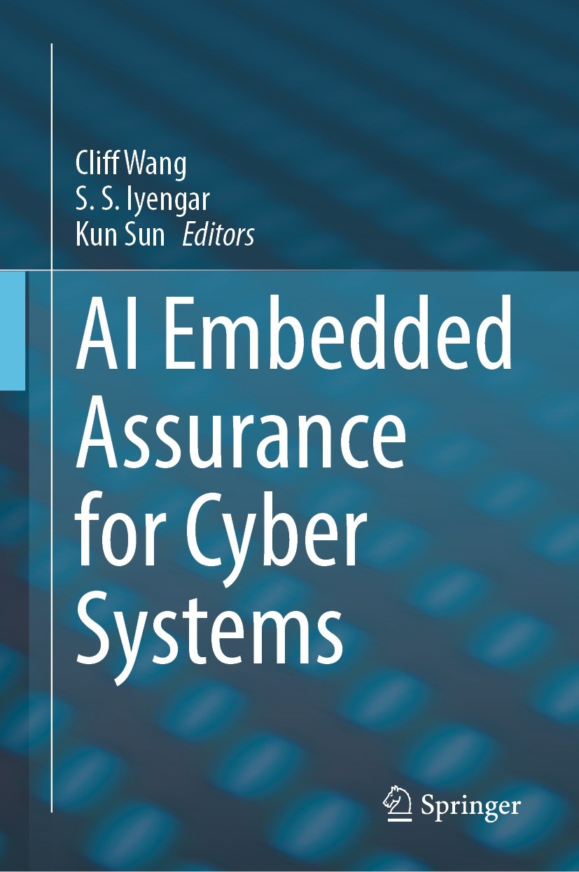 Titlebook: AI Embedded Assurance for Cyber Systems; Cliff Wang,S.S. Iyengar,Kun Sun Book 2023 The Editor(s) (if applicable) and The Author(s), under Titlebook: AI Embedded Assurance for Cyber Systems; Cliff Wang,S.S. Iyengar,Kun Sun Book 2023 The Editor(s) (if applicable) and The Author(s), under