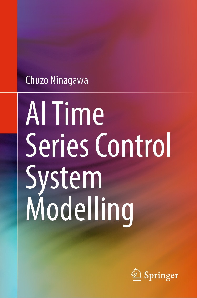 Titlebook: AI Time Series Control System Modelling; Chuzo Ninagawa Book 2023 The Editor(s) (if applicable) and The Author(s), under exclusive license Titlebook: AI Time Series Control System Modelling; Chuzo Ninagawa Book 2023 The Editor(s) (if applicable) and The Author(s), under exclusive license