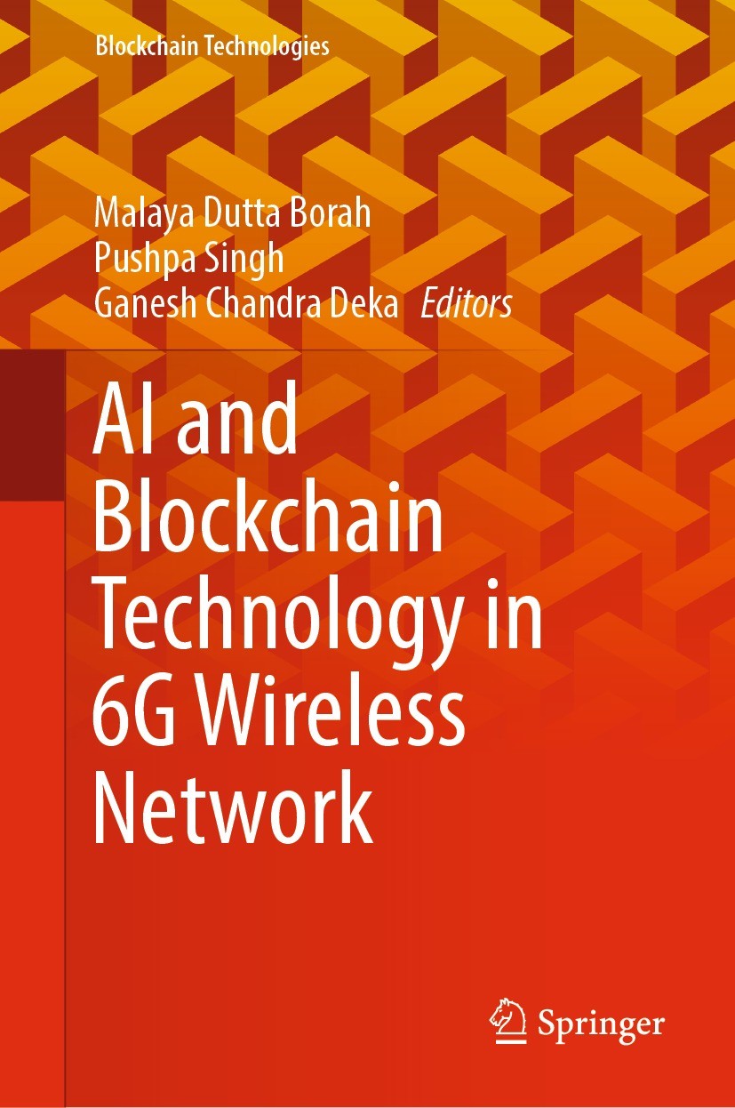Titlebook: AI and Blockchain Technology in 6G Wireless Network; Malaya Dutta Borah,Pushpa Singh,Ganesh Chandra Dek Book 2022 The Editor(s) (if applic Titlebook: AI and Blockchain Technology in 6G Wireless Network; Malaya Dutta Borah,Pushpa Singh,Ganesh Chandra Dek Book 2022 The Editor(s) (if applic