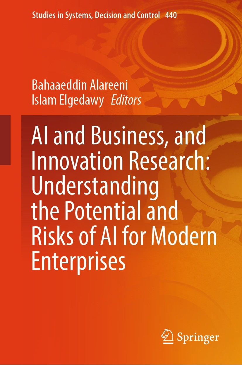 Titlebook: AI and Business, and Innovation Research: Understanding the Potential and Risks of AI for Modern Ent; Bahaaeddin Alareeni,Islam Elgedawy B Titlebook: AI and Business, and Innovation Research: Understanding the Potential and Risks of AI for Modern Ent; Bahaaeddin Alareeni,Islam Elgedawy B