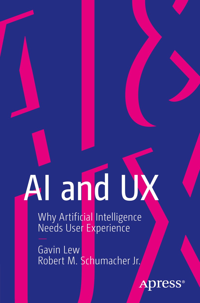 Titlebook: AI and UX; Why Artificial Intel Gavin Lew,Robert M. Schumacher Jr. Book 2020 Gavin Lew, Robert M. Schumacher Jr. 2020 Artificial Intelligen Titlebook: AI and UX; Why Artificial Intel Gavin Lew,Robert M. Schumacher Jr. Book 2020 Gavin Lew, Robert M. Schumacher Jr. 2020 Artificial Intelligen