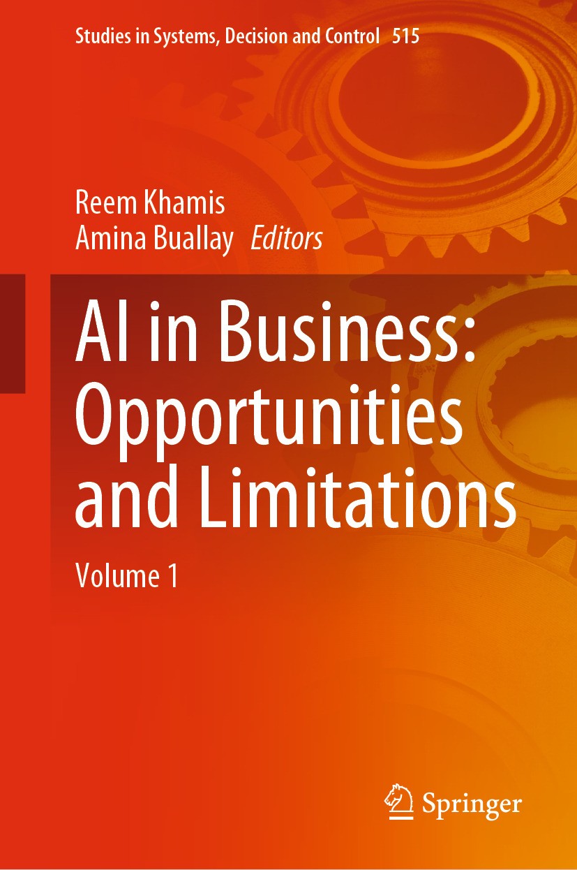 Titlebook: AI in Business: Opportunities and Limitations; Volume 1 Reem Khamis,Amina Buallay Book 2024 The Editor(s) (if applicable) and The Author(s) Titlebook: AI in Business: Opportunities and Limitations; Volume 1 Reem Khamis,Amina Buallay Book 2024 The Editor(s) (if applicable) and The Author(s)