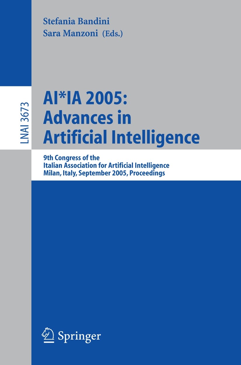 Titlebook: AI*IA 2005: Advances in Artificial Intelligence; 9th Congress of the Stefania Bandini,Sara Manzoni Conference proceedings 2005 Springer-Ve Titlebook: AI*IA 2005: Advances in Artificial Intelligence; 9th Congress of the Stefania Bandini,Sara Manzoni Conference proceedings 2005 Springer-Ve