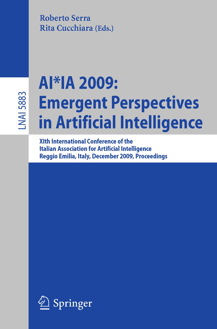 Titlebook: AI*IA 2009: Emergent Perspectives in Artificial Intelligence; XIth International C Roberto Serra,Rita Cucchiara Conference proceedings 2009 Titlebook: AI*IA 2009: Emergent Perspectives in Artificial Intelligence; XIth International C Roberto Serra,Rita Cucchiara Conference proceedings 2009