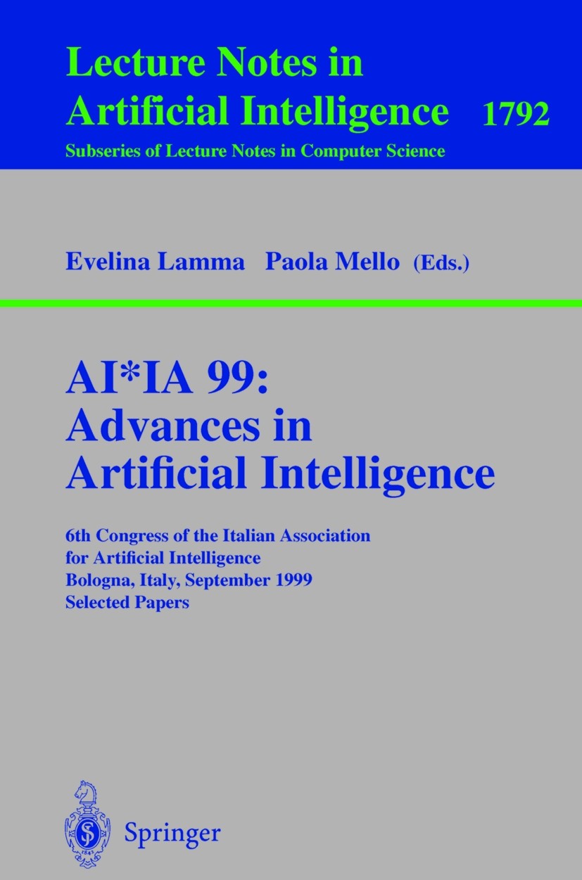 Titlebook: AI*IA 99:Advances in Artificial Intelligence; 6th Congress of the Evelina Lamma,Paola Mello Conference proceedings 2000 Springer-Verlag Be Titlebook: AI*IA 99:Advances in Artificial Intelligence; 6th Congress of the Evelina Lamma,Paola Mello Conference proceedings 2000 Springer-Verlag Be