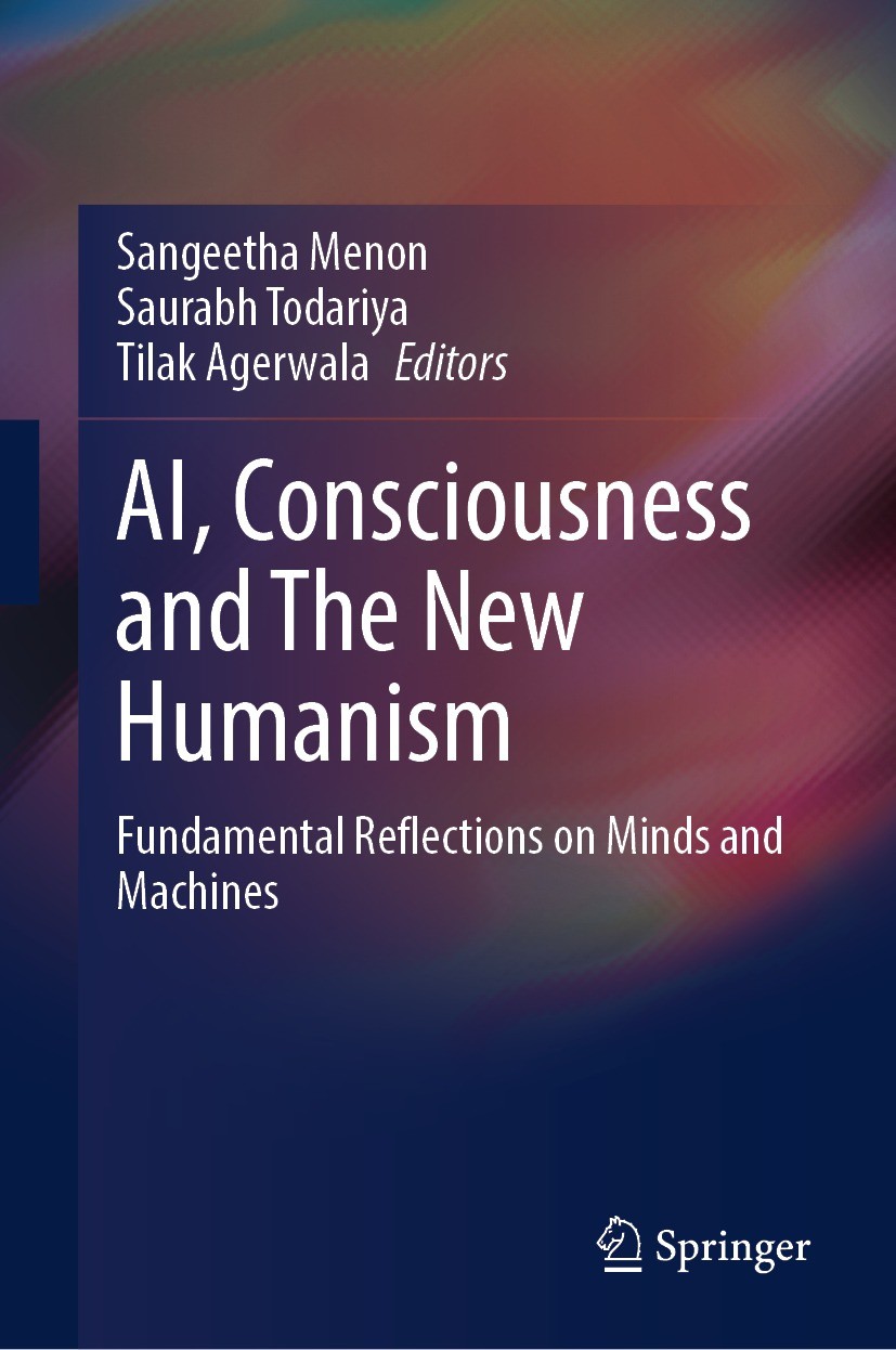 Titlebook: AI, Consciousness and The New Humanism; Fundamental Reflecti Sangeetha Menon,Saurabh Todariya,Tilak Agerwala Book 2024 The Editor(s) (if ap Titlebook: AI, Consciousness and The New Humanism; Fundamental Reflecti Sangeetha Menon,Saurabh Todariya,Tilak Agerwala Book 2024 The Editor(s) (if ap