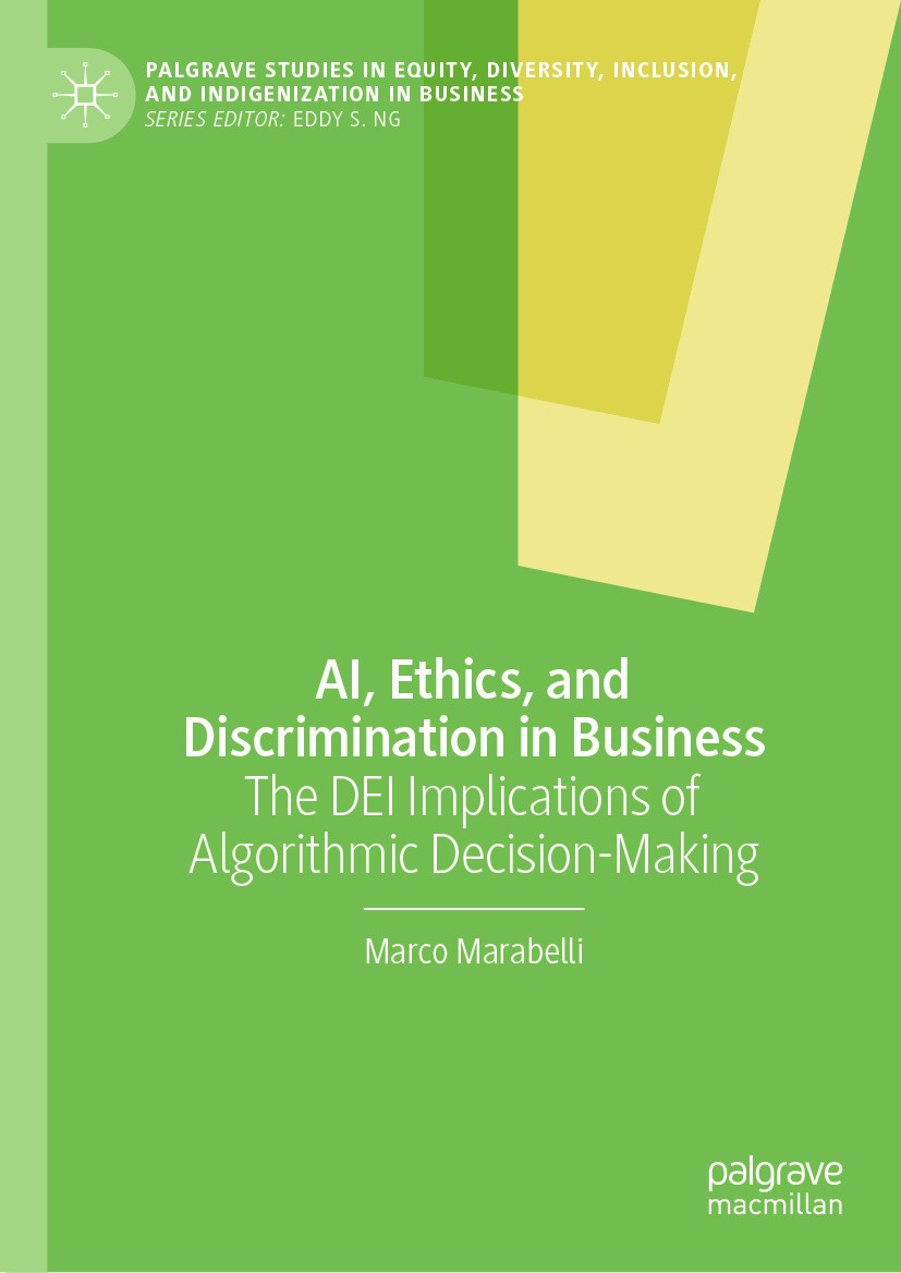 Titlebook: AI, Ethics, and Discrimination in Business; The DEI Implications Marco Marabelli Book 2024 The Editor(s) (if applicable) and The Author(s), Titlebook: AI, Ethics, and Discrimination in Business; The DEI Implications Marco Marabelli Book 2024 The Editor(s) (if applicable) and The Author(s),