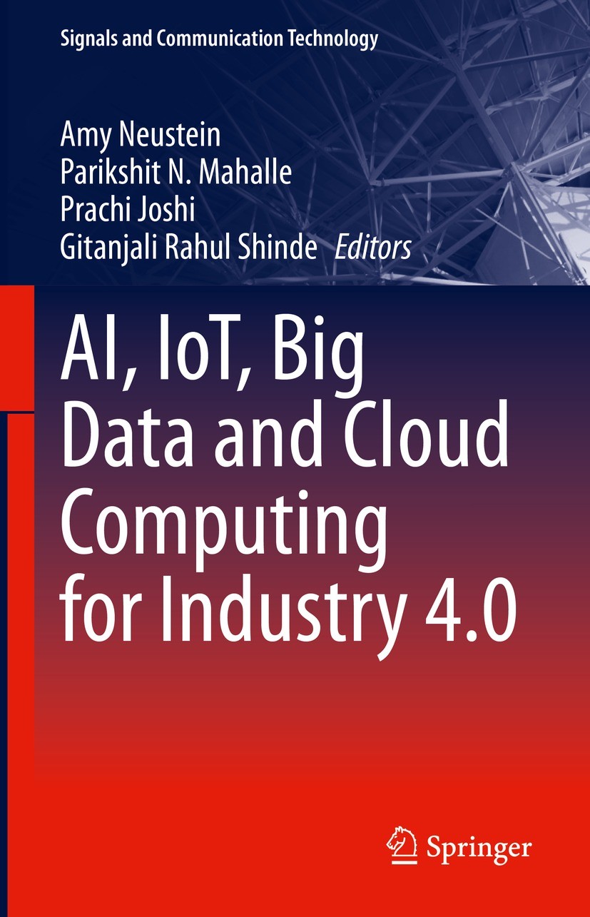 Titlebook: AI, IoT, Big Data and Cloud Computing for Industry 4.0; Amy Neustein,Parikshit N. Mahalle,Gitanjali Rahul Book 2023 The Editor(s) (if app Titlebook: AI, IoT, Big Data and Cloud Computing for Industry 4.0; Amy Neustein,Parikshit N. Mahalle,Gitanjali Rahul Book 2023 The Editor(s) (if app
