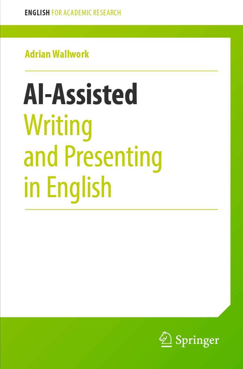 Titlebook: AI-Assisted Writing and Presenting in English; Adrian Wallwork Book 2024 The Editor(s) (if applicable) and The Author(s), under exclusive Titlebook: AI-Assisted Writing and Presenting in English; Adrian Wallwork Book 2024 The Editor(s) (if applicable) and The Author(s), under exclusive