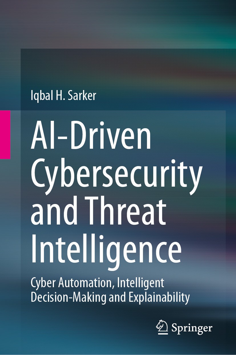 Titlebook: AI-Driven Cybersecurity and Threat Intelligence; Cyber Automation, In Iqbal H. Sarker Book 2024 The Editor(s) (if applicable) and The Autho Titlebook: AI-Driven Cybersecurity and Threat Intelligence; Cyber Automation, In Iqbal H. Sarker Book 2024 The Editor(s) (if applicable) and The Autho