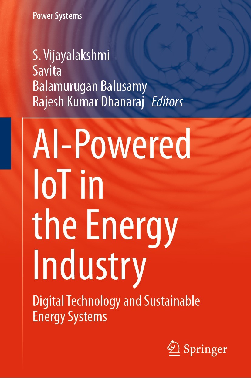 Titlebook: AI-Powered IoT in the Energy Industry; Digital Technology a S. Vijayalakshmi,Savita .,Rajesh Kumar Dhanaraj Book 2023 The Editor(s) (if app Titlebook: AI-Powered IoT in the Energy Industry; Digital Technology a S. Vijayalakshmi,Savita .,Rajesh Kumar Dhanaraj Book 2023 The Editor(s) (if app