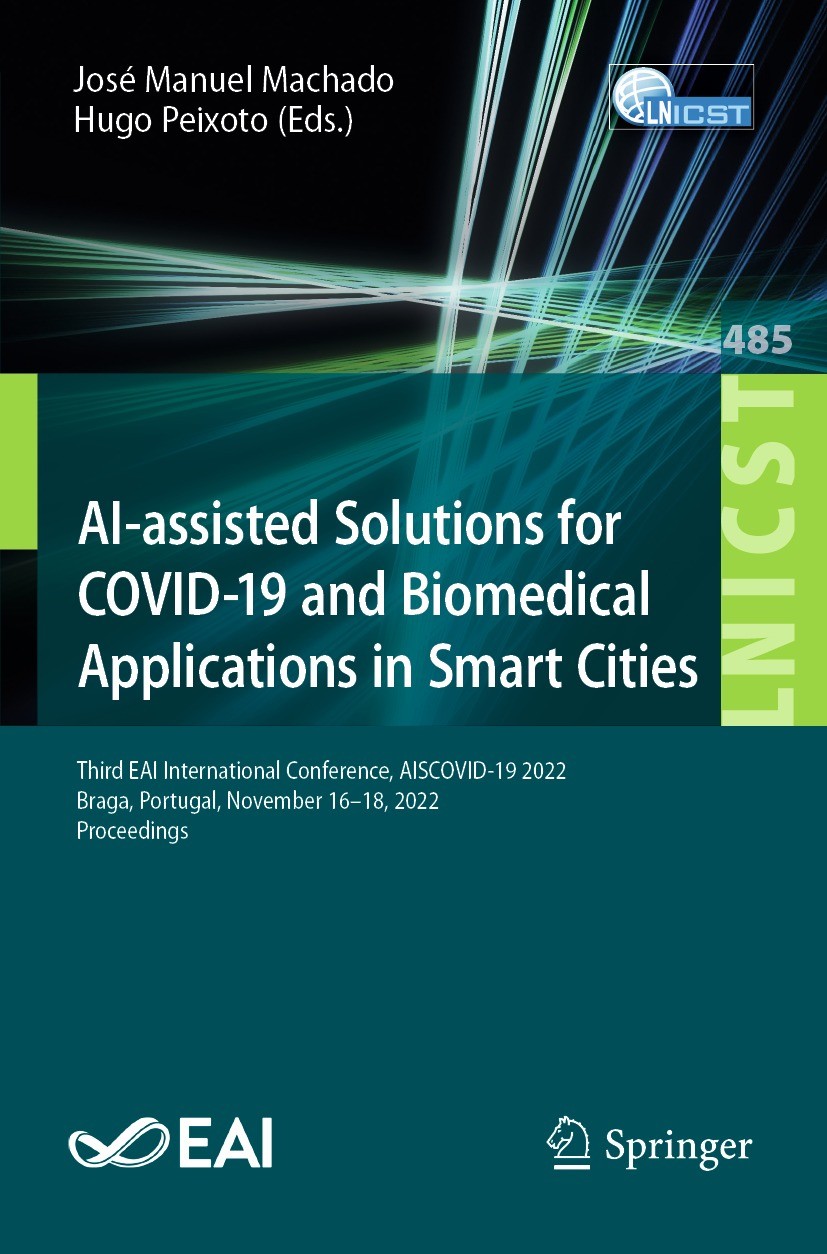 Titlebook: AI-assisted Solutions for COVID-19 and Biomedical Applications in Smart Cities; Third EAI Internatio José Manuel Machado,Hugo Peixoto Confe Titlebook: AI-assisted Solutions for COVID-19 and Biomedical Applications in Smart Cities; Third EAI Internatio José Manuel Machado,Hugo Peixoto Confe