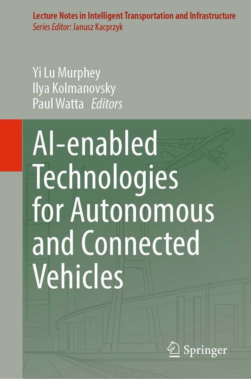 Titlebook: AI-enabled Technologies for Autonomous and Connected Vehicles; Yi Lu Murphey,Ilya Kolmanovsky,Paul Watta Book 2023 The Editor(s) (if appli Titlebook: AI-enabled Technologies for Autonomous and Connected Vehicles; Yi Lu Murphey,Ilya Kolmanovsky,Paul Watta Book 2023 The Editor(s) (if appli