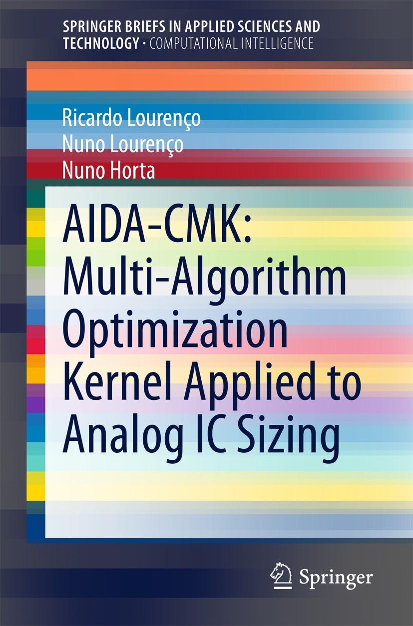 Titlebook: AIDA-CMK: Multi-Algorithm Optimization Kernel Applied to Analog IC Sizing; Ricardo Lourenço,Nuno Lourenço,Nuno Horta Book 2015 The Editor( Titlebook: AIDA-CMK: Multi-Algorithm Optimization Kernel Applied to Analog IC Sizing; Ricardo Lourenço,Nuno Lourenço,Nuno Horta Book 2015 The Editor(
