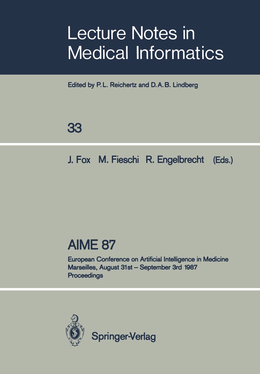 Titlebook: AIME 87; European Conference John Fox,Marius Fieschi,Rolf Engelbrecht Conference proceedings 1987 Springer-Verlag Berlin Heidelberg 1987 E Titlebook: AIME 87; European Conference John Fox,Marius Fieschi,Rolf Engelbrecht Conference proceedings 1987 Springer-Verlag Berlin Heidelberg 1987 E
