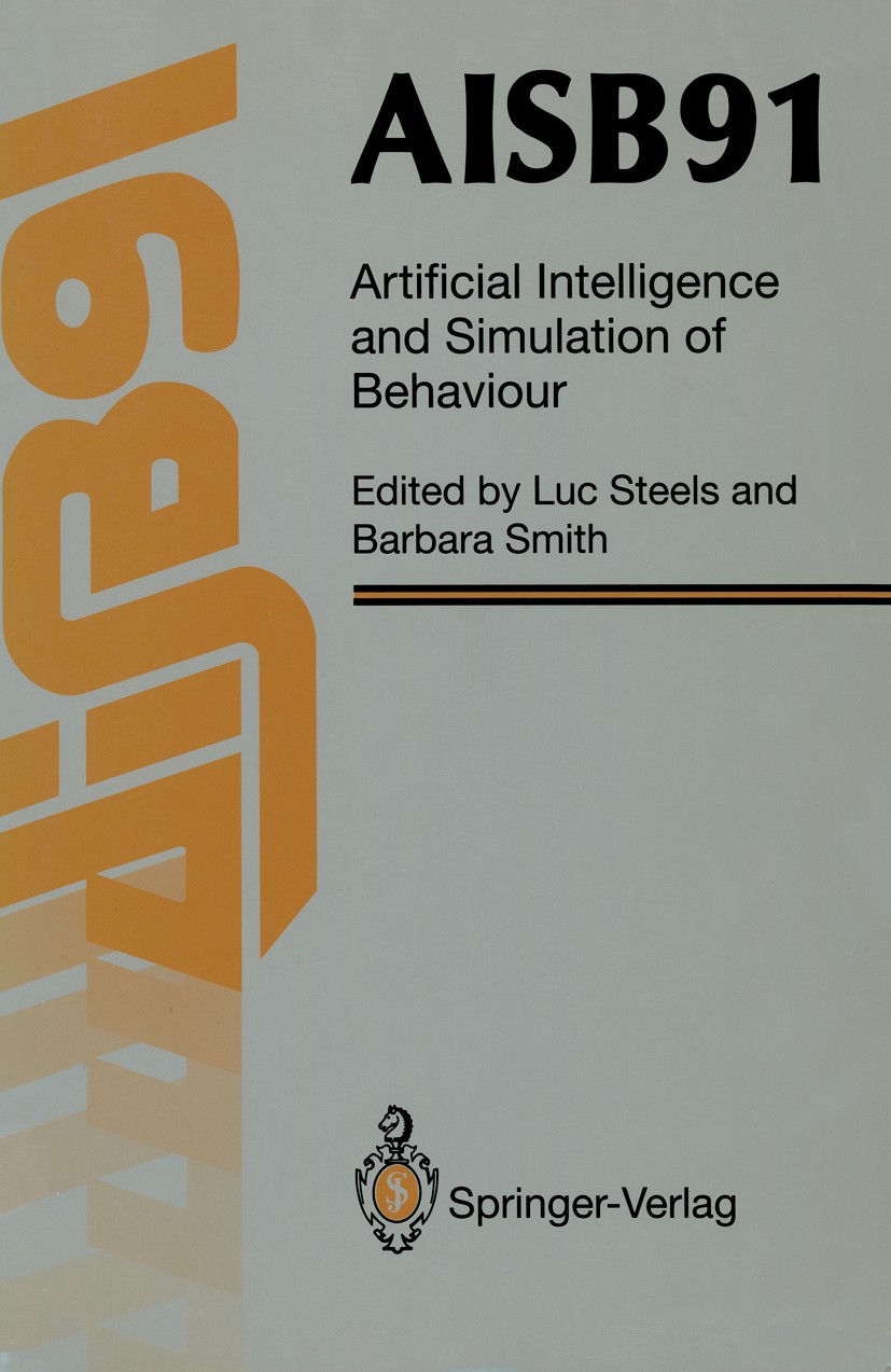 Titlebook: AISB91; Proceedings of the E Luc Steels (Professor of Artificial Intelligence, Conference proceedings 1991 Springer-Verlag London Limited Titlebook: AISB91; Proceedings of the E Luc Steels (Professor of Artificial Intelligence, Conference proceedings 1991 Springer-Verlag London Limited
