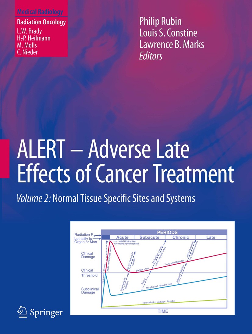 Titlebook: ALERT • Adverse Late Effects of Cancer Treatment; Volume 2: Normal Tis Philip Rubin,Louis S. Constine,Lawrence B. Marks Book 2014 The Edito Titlebook: ALERT • Adverse Late Effects of Cancer Treatment; Volume 2: Normal Tis Philip Rubin,Louis S. Constine,Lawrence B. Marks Book 2014 The Edito