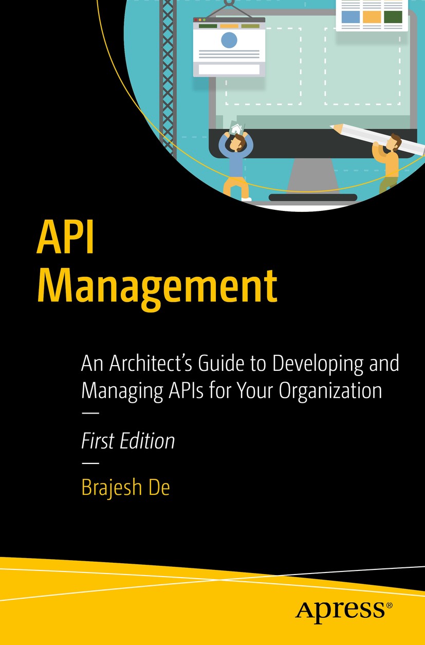 Titlebook: API Management; An Architect‘s Guide Brajesh De Book 20171st edition Brajesh De 2017 RESTful API.API Modeling.API design patterns.Version m Titlebook: API Management; An Architect‘s Guide Brajesh De Book 20171st edition Brajesh De 2017 RESTful API.API Modeling.API design patterns.Version m