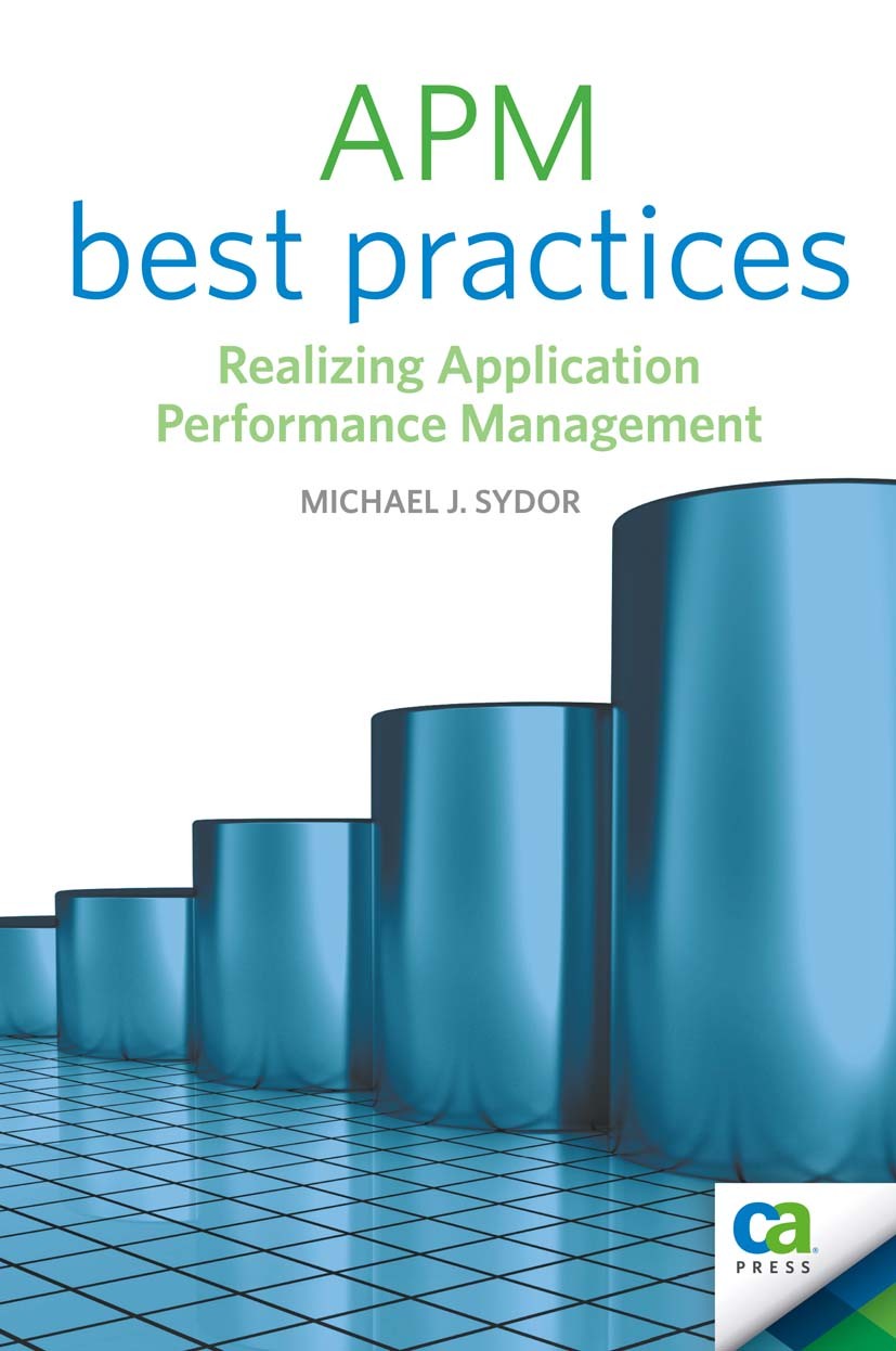 Titlebook: APM Best Practices; Realizing Applicatio Michael J. Sydor Book 2010 CA Technologies, Inc 2010 Audit.management.optimization.organization.pa Titlebook: APM Best Practices; Realizing Applicatio Michael J. Sydor Book 2010 CA Technologies, Inc 2010 Audit.management.optimization.organization.pa