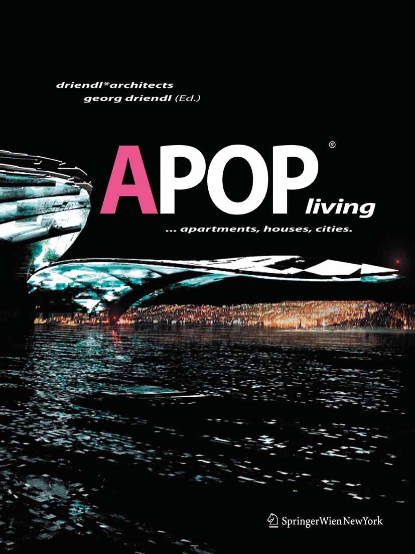 Titlebook: APOPliving; ... apartments, hous Gregor Lehrl,Georg Driendl (driendl*architect) Book 2010Latest edition Springer-Verlag Vienna 2010 Ecology Titlebook: APOPliving; ... apartments, hous Gregor Lehrl,Georg Driendl (driendl*architect) Book 2010Latest edition Springer-Verlag Vienna 2010 Ecology