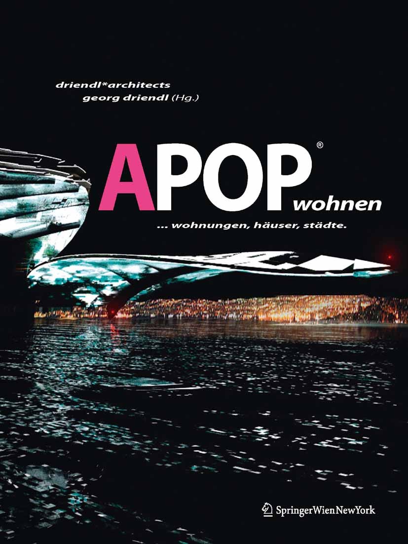 Titlebook: APOPwohnen; ... wohnungen, häuse Gregor Lehrl,Georg Driendl (driendl*architects) Book 2010Latest edition Springer-Verlag Vienna 2010 Einfam Titlebook: APOPwohnen; ... wohnungen, häuse Gregor Lehrl,Georg Driendl (driendl*architects) Book 2010Latest edition Springer-Verlag Vienna 2010 Einfam