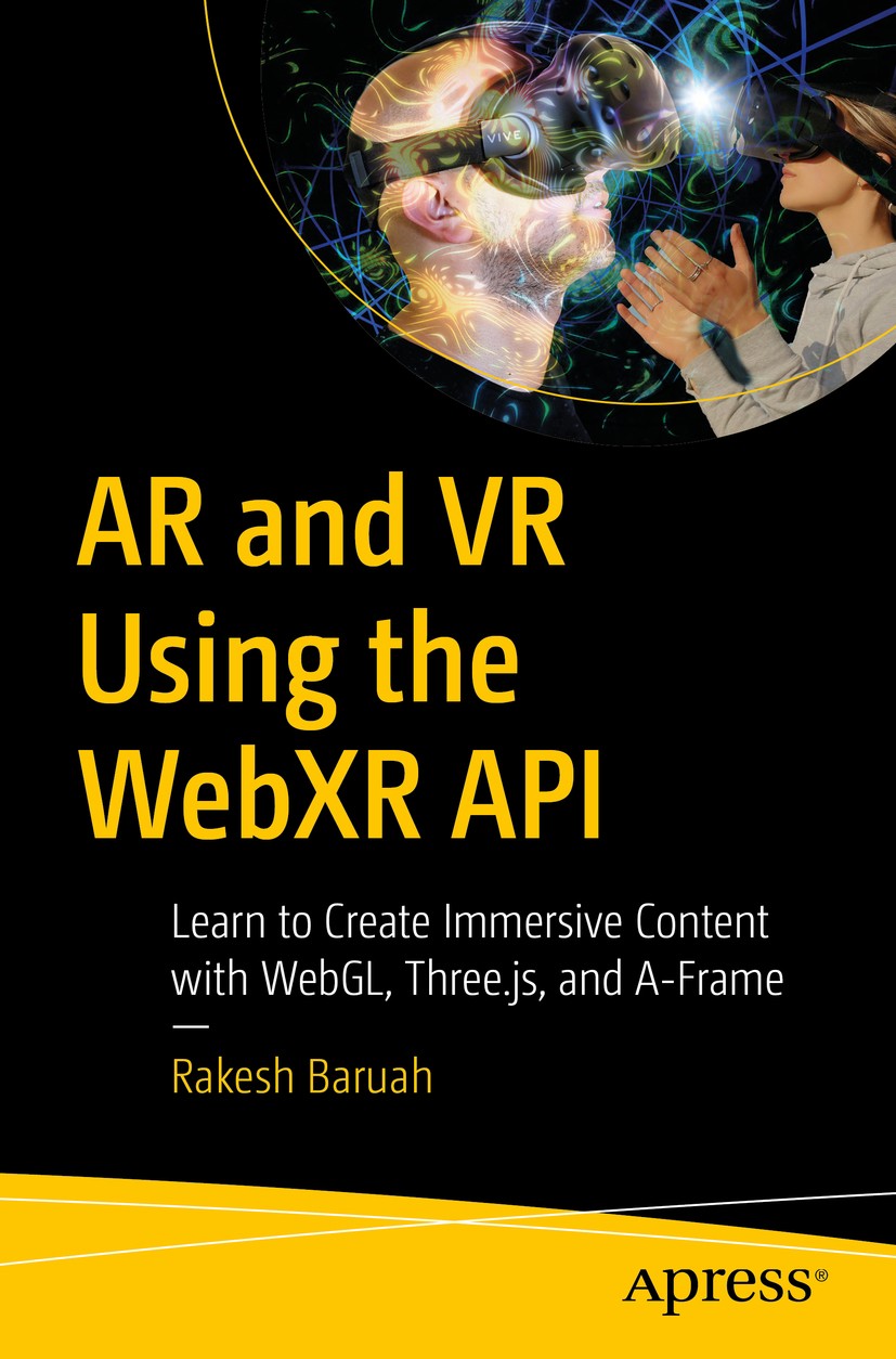 Titlebook: AR and VR Using the WebXR API; Learn to Create Imme Rakesh Baruah Book 2021 Rakesh Baruah 2021 Immersive web.Augmented reality.Virtual real Titlebook: AR and VR Using the WebXR API; Learn to Create Imme Rakesh Baruah Book 2021 Rakesh Baruah 2021 Immersive web.Augmented reality.Virtual real