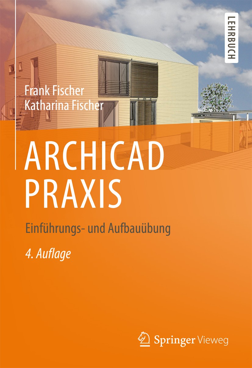 Titlebook: ARCHICAD PRAXIS; Einführungs- und Auf Frank Fischer,Katharina Fischer Textbook 2014Latest edition Springer Fachmedien Wiesbaden 2014 ARCHIC Titlebook: ARCHICAD PRAXIS; Einführungs- und Auf Frank Fischer,Katharina Fischer Textbook 2014Latest edition Springer Fachmedien Wiesbaden 2014 ARCHIC