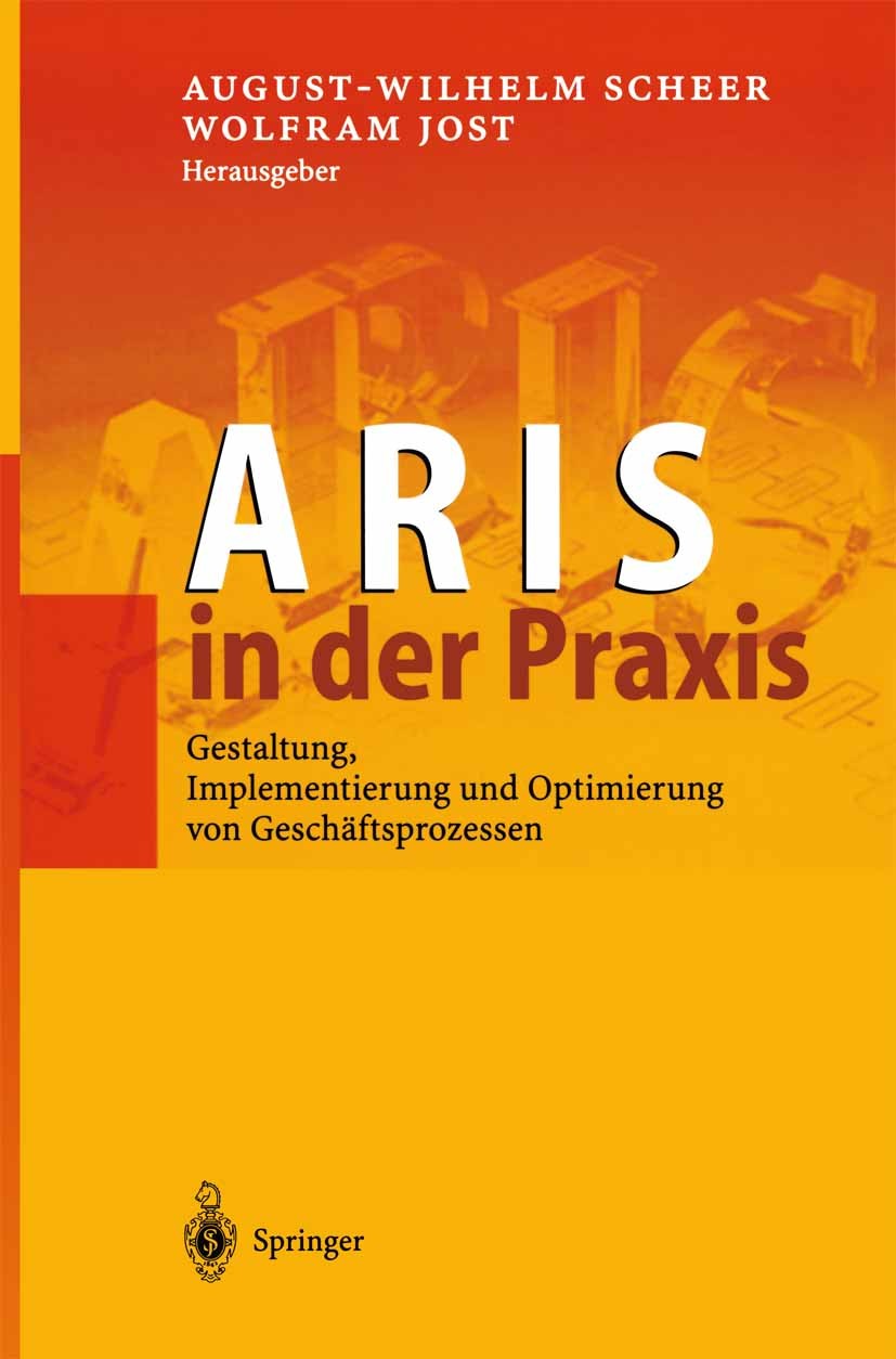 Titlebook: ARIS in der Praxis; Gestaltung, Implemen August-Wilhelm Scheer,Wolfram Jost Book 2002 Springer-Verlag Berlin Heidelberg 2002 ARIS.Betriebsw Titlebook: ARIS in der Praxis; Gestaltung, Implemen August-Wilhelm Scheer,Wolfram Jost Book 2002 Springer-Verlag Berlin Heidelberg 2002 ARIS.Betriebsw