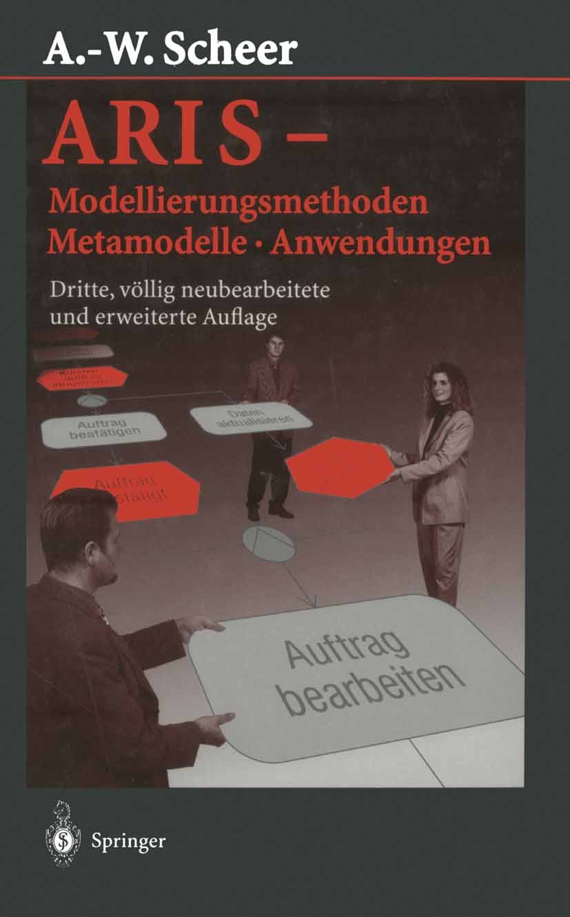 Titlebook: ARIS — Modellierungsmethoden, Metamodelle, Anwendungen; August-Wilhelm Scheer Book 19983rd edition Springer-Verlag Berlin Heidelberg 1998 Titlebook: ARIS — Modellierungsmethoden, Metamodelle, Anwendungen; August-Wilhelm Scheer Book 19983rd edition Springer-Verlag Berlin Heidelberg 1998