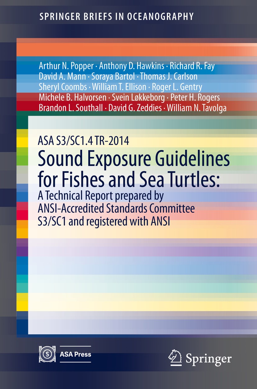 Titlebook: ASA S3/SC1.4 TR-2014 Sound Exposure Guidelines for Fishes and Sea Turtles: A Technical Report prepar; Arthur N. Popper,Anthony D. Hawkins, Titlebook: ASA S3/SC1.4 TR-2014 Sound Exposure Guidelines for Fishes and Sea Turtles: A Technical Report prepar; Arthur N. Popper,Anthony D. Hawkins,