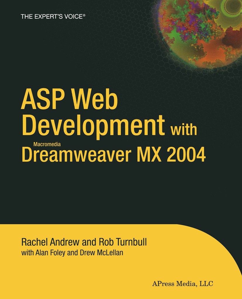 Titlebook: ASP Web Development with Macromedia Dreamweaver MX 2004; Rachel Andrew,Rob Turnbull,Drew McLellan Book 2004 Rachel Andrew and Rob Turnbull Titlebook: ASP Web Development with Macromedia Dreamweaver MX 2004; Rachel Andrew,Rob Turnbull,Drew McLellan Book 2004 Rachel Andrew and Rob Turnbull