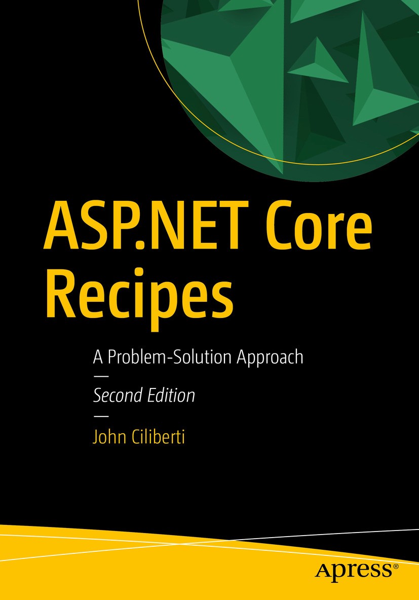 Titlebook: ASP.NET Core Recipes; A Problem-Solution A John Ciliberti Book 2017Latest edition John Ciliberti 2017 ASP.NET Core.Microsoft..NET.C#.Web AP Titlebook: ASP.NET Core Recipes; A Problem-Solution A John Ciliberti Book 2017Latest edition John Ciliberti 2017 ASP.NET Core.Microsoft..NET.C#.Web AP