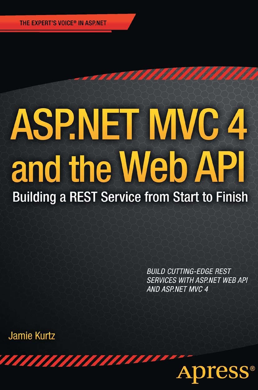 Titlebook: ASP.NET MVC 4 and the Web API; Building a REST Serv Jamie Kurtz Book 2013 Jamie Kurtz 2013 Titlebook: ASP.NET MVC 4 and the Web API; Building a REST Serv Jamie Kurtz Book 2013 Jamie Kurtz 2013