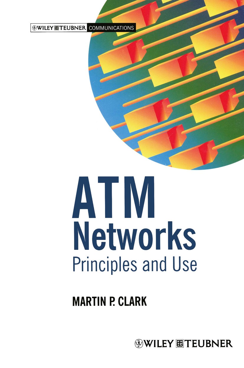 Titlebook: ATM Networks; Principles and Use Martin P. Clark Textbook 1996 John Wiley & Sons Ltd. 1996 CA.Germany.USA.accessible.ambient assisted livin Titlebook: ATM Networks; Principles and Use Martin P. Clark Textbook 1996 John Wiley & Sons Ltd. 1996 CA.Germany.USA.accessible.ambient assisted livin