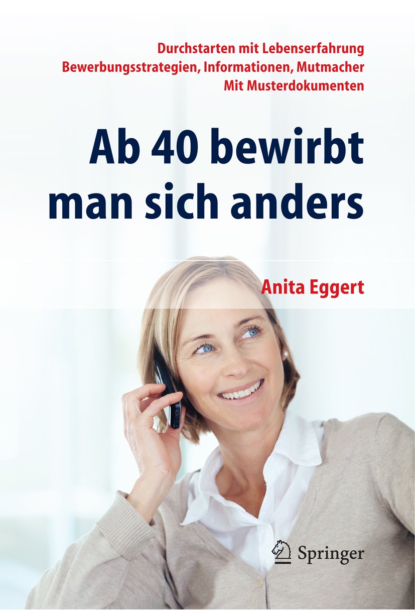 Titlebook: Ab 40 bewirbt man sich anders. Durchstarten mit Lebenserfahrung - Bewerbungsstrategien, Informatione; Anita Eggert Book 20121st edition Sp Titlebook: Ab 40 bewirbt man sich anders. Durchstarten mit Lebenserfahrung - Bewerbungsstrategien, Informatione; Anita Eggert Book 20121st edition Sp
