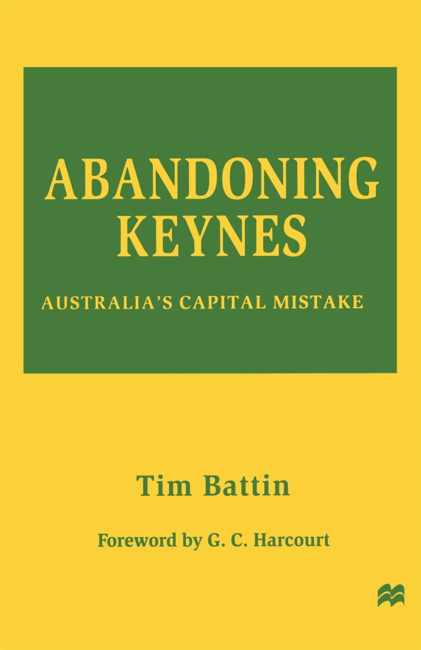 Titlebook: Abandoning Keynes; Australia’s Capital Tim Battin Book 1997 Tim Battin 1997 capital.employment.institutions.interest.John Maynard Keynes.K Titlebook: Abandoning Keynes; Australia’s Capital Tim Battin Book 1997 Tim Battin 1997 capital.employment.institutions.interest.John Maynard Keynes.K
