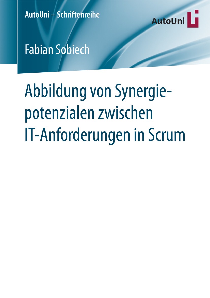 Titlebook: Abbildung von Synergiepotenzialen zwischen IT-Anforderungen in Scrum; Fabian Sobiech Book 2016 Der/die Herausgeber bzw. der/die Autor(en), Titlebook: Abbildung von Synergiepotenzialen zwischen IT-Anforderungen in Scrum; Fabian Sobiech Book 2016 Der/die Herausgeber bzw. der/die Autor(en),
