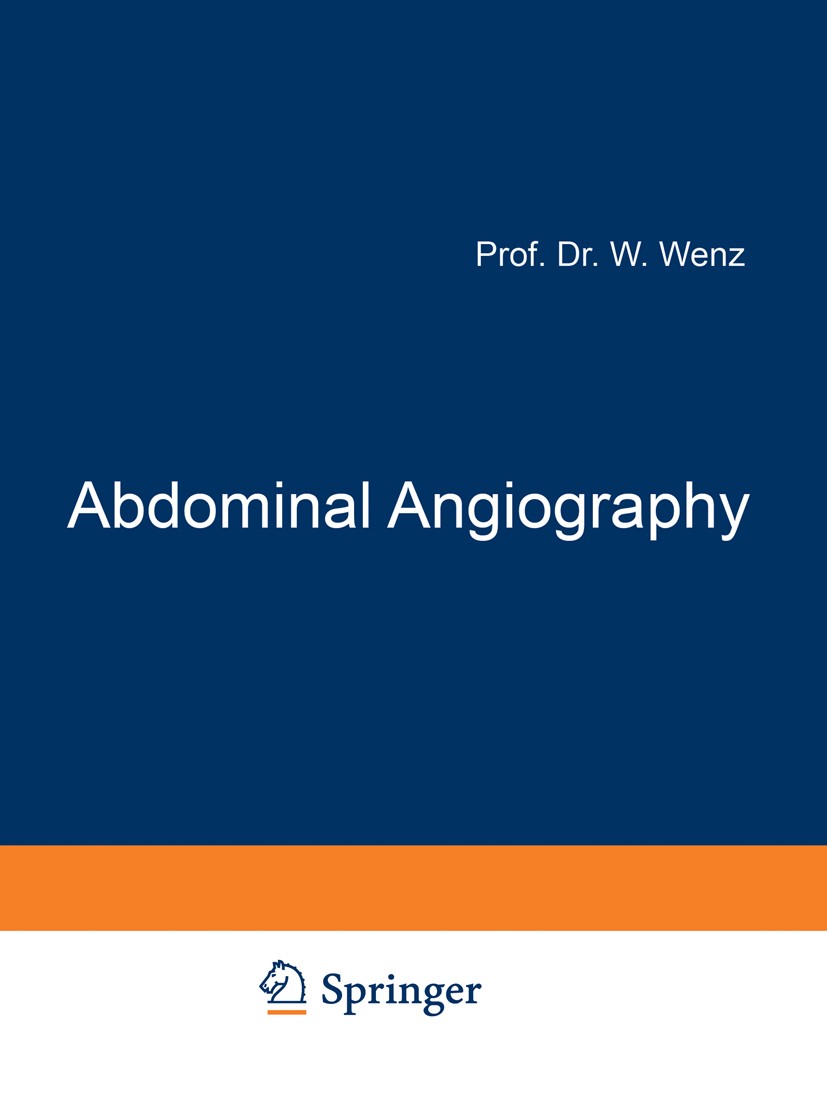 Titlebook: Abdominal Angiography; W. Wenz Book 1974 Springer-Verlag Berlin · Heidelberg 1974 Angiographie.Baucherkrankung.X-ray.anatomy.angiography.d Titlebook: Abdominal Angiography; W. Wenz Book 1974 Springer-Verlag Berlin · Heidelberg 1974 Angiographie.Baucherkrankung.X-ray.anatomy.angiography.d